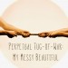 Perpetual Tug-of-War… My Messy Beautiful